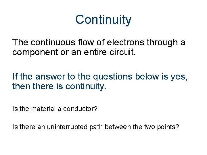 Continuity The continuous flow of electrons through a component or an entire circuit. If