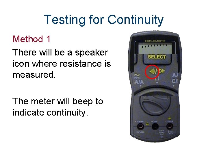 Testing for Continuity Method 1 There will be a speaker icon where resistance is