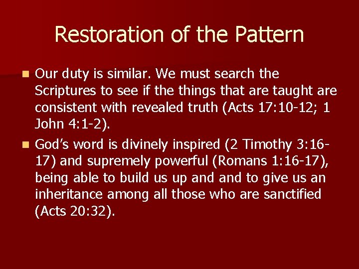 Restoration of the Pattern Our duty is similar. We must search the Scriptures to