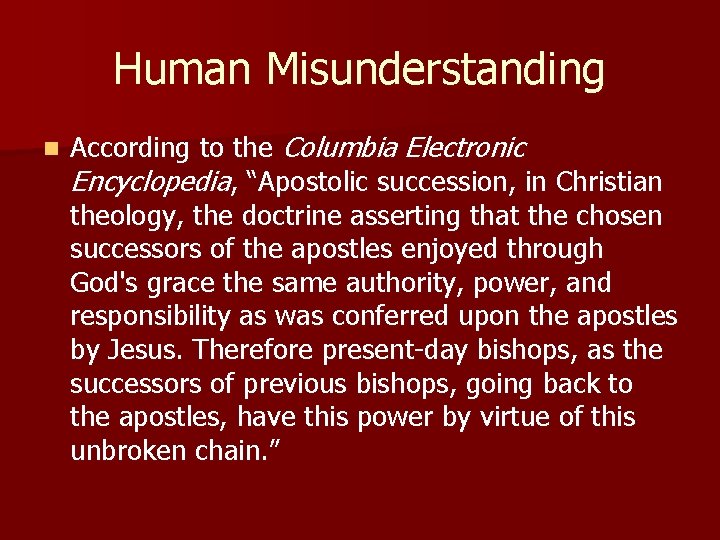 Human Misunderstanding n According to the Columbia Electronic Encyclopedia, “Apostolic succession, in Christian theology,