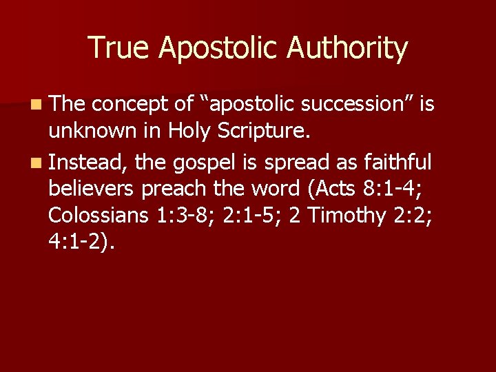 True Apostolic Authority n The concept of “apostolic succession” is unknown in Holy Scripture.