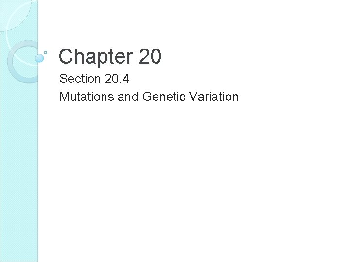 Chapter 20 Section 20. 4 Mutations and Genetic Variation Chapter 20 Section 20. 4 Mutations and Genetic Variation