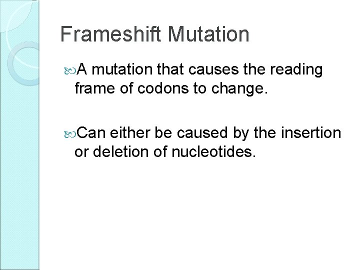 Frameshift Mutation A mutation that causes the reading frame of codons to change. Can Frameshift Mutation A mutation that causes the reading frame of codons to change. Can
