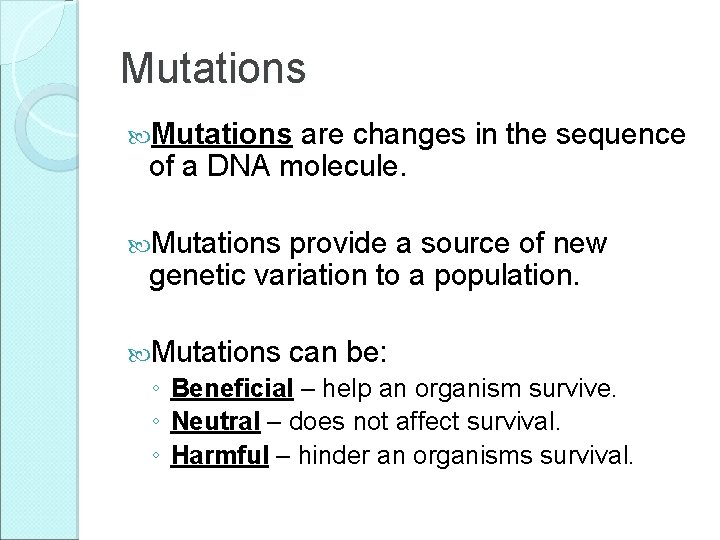 Mutations are changes in the sequence of a DNA molecule. Mutations provide a source Mutations are changes in the sequence of a DNA molecule. Mutations provide a source