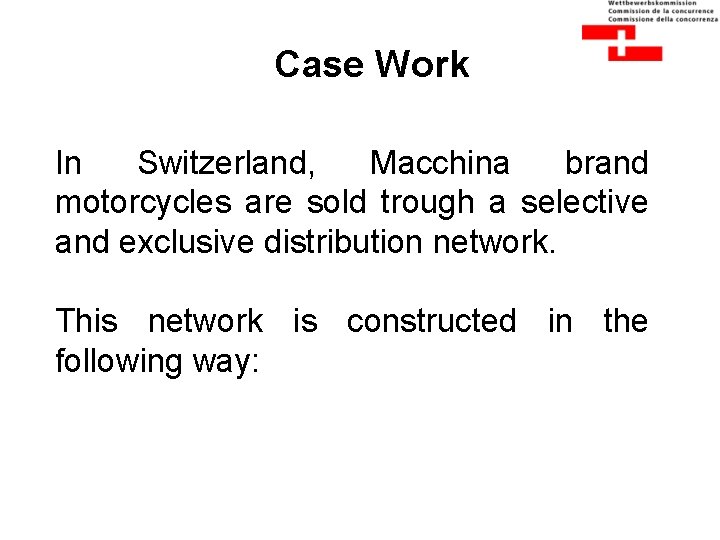 Case Work In Switzerland, Macchina brand motorcycles are sold trough a selective and exclusive