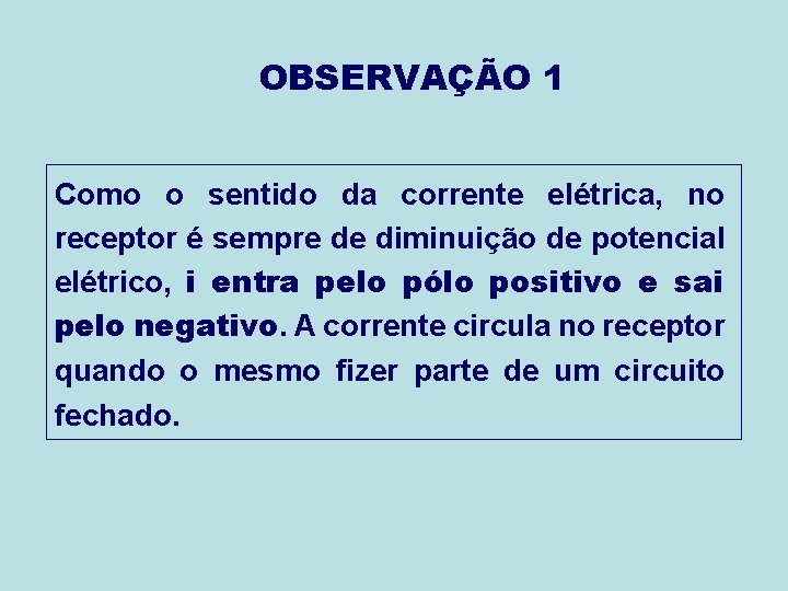 OBSERVAÇÃO 1 Como o sentido da corrente elétrica, no receptor é sempre de diminuição OBSERVAÇÃO 1 Como o sentido da corrente elétrica, no receptor é sempre de diminuição