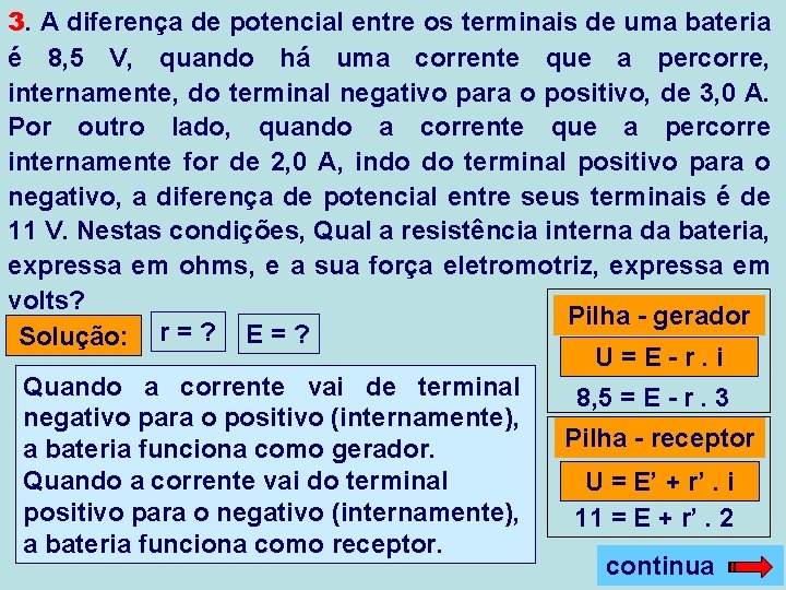 3. A diferença de potencial entre os terminais de uma bateria é 8, 5 3. A diferença de potencial entre os terminais de uma bateria é 8, 5