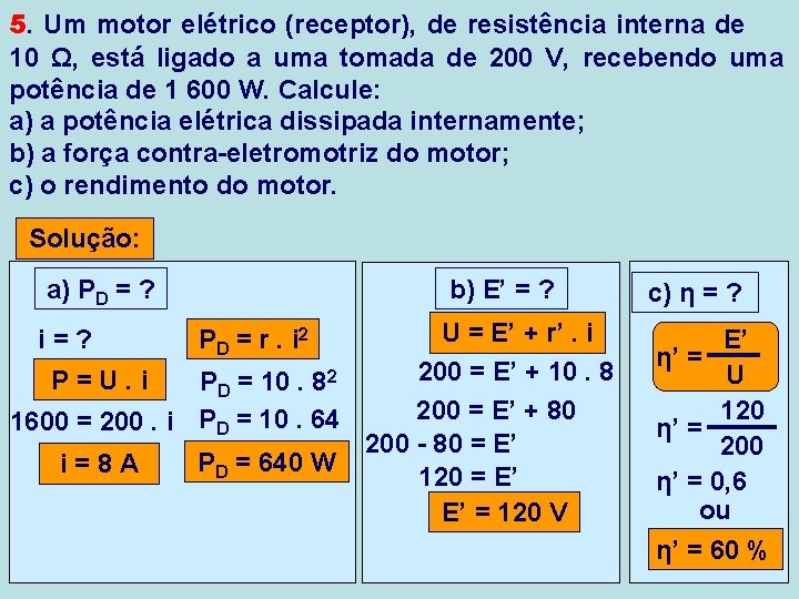 5. Um motor elétrico (receptor), de resistência interna de 10 Ω, está ligado a 5. Um motor elétrico (receptor), de resistência interna de 10 Ω, está ligado a