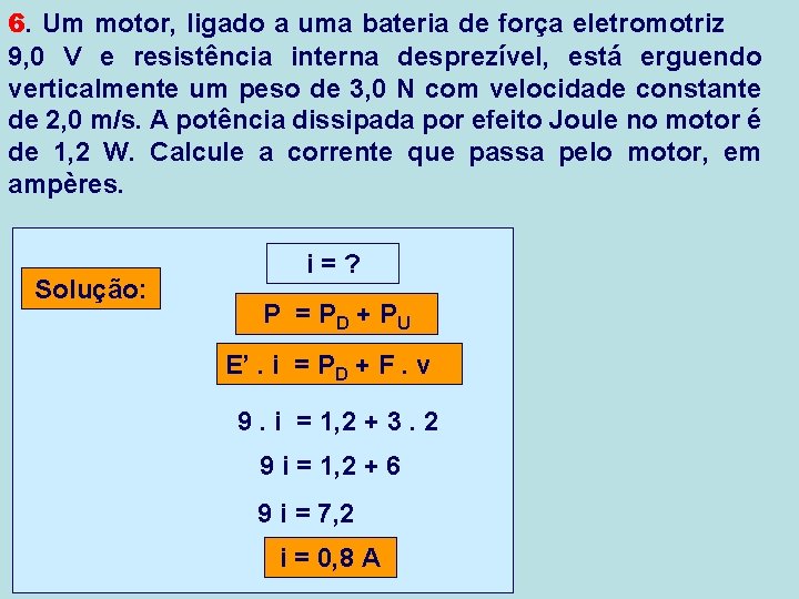 6. Um motor, ligado a uma bateria de força eletromotriz 9, 0 V e 6. Um motor, ligado a uma bateria de força eletromotriz 9, 0 V e