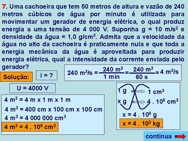 7. Uma cachoeira que tem 50 metros de altura e vazão de 240 metros 7. Uma cachoeira que tem 50 metros de altura e vazão de 240 metros