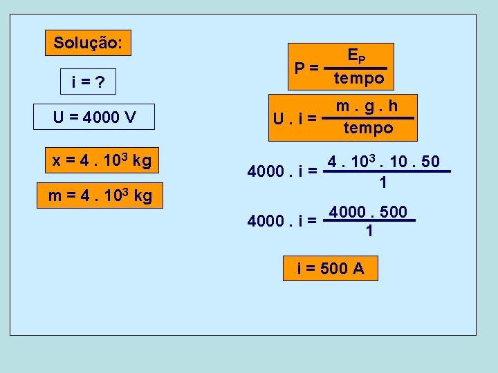 Solução: i=? U = 4000 V x = 4. 103 kg m = 4. Solução: i=? U = 4000 V x = 4. 103 kg m = 4.