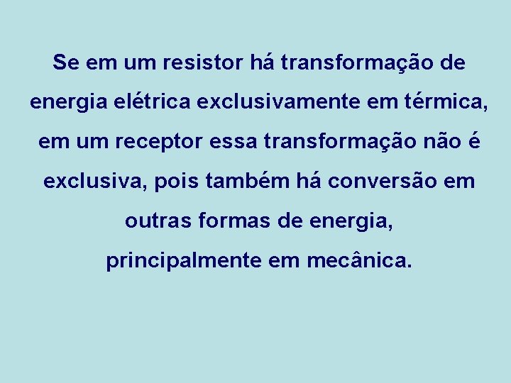 Se em um resistor há transformação de energia elétrica exclusivamente em térmica, em um Se em um resistor há transformação de energia elétrica exclusivamente em térmica, em um
