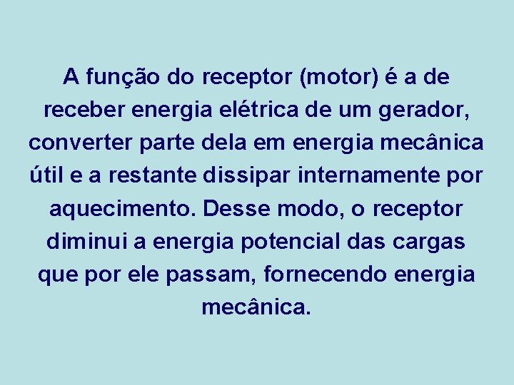 A função do receptor (motor) é a de receber energia elétrica de um gerador, A função do receptor (motor) é a de receber energia elétrica de um gerador,