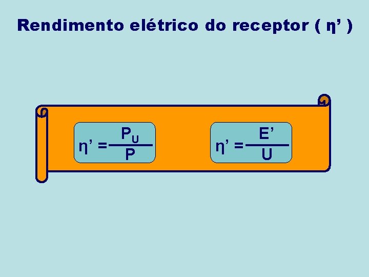Rendimento elétrico do receptor ( η’ ) PU η’ = P E’ η’ = Rendimento elétrico do receptor ( η’ ) PU η’ = P E’ η’ =