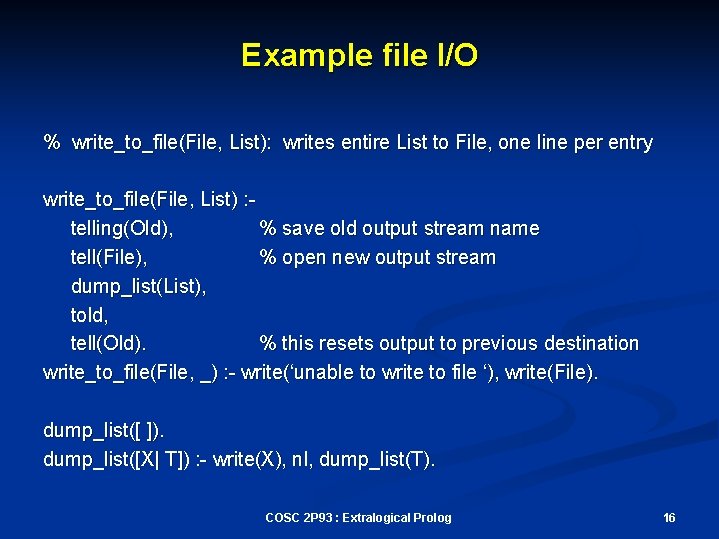 Example file I/O % write_to_file(File, List): writes entire List to File, one line per
