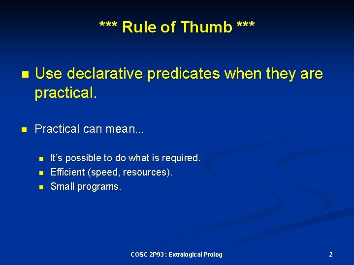 *** Rule of Thumb *** n Use declarative predicates when they are practical. n