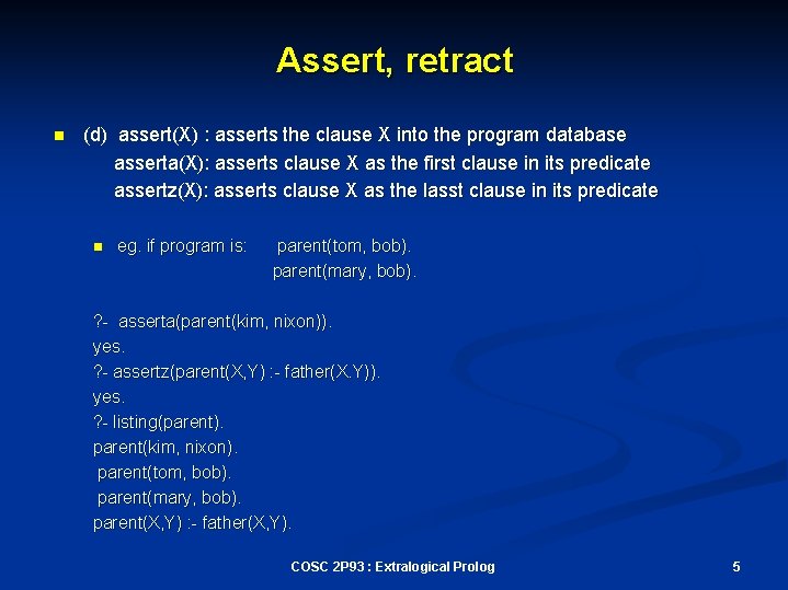 Assert, retract n (d) assert(X) : asserts the clause X into the program database