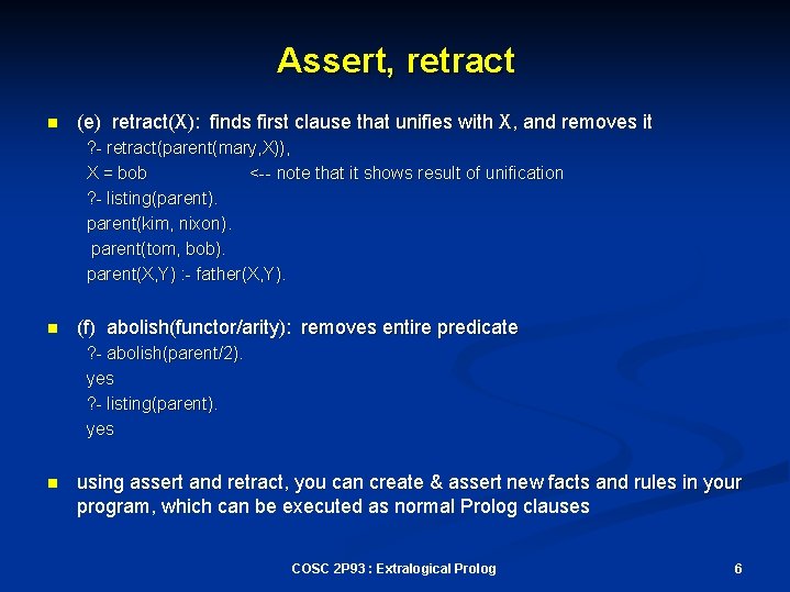 Assert, retract n (e) retract(X): finds first clause that unifies with X, and removes