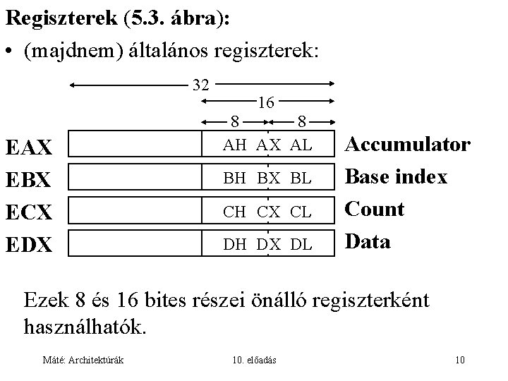 Regiszterek (5. 3. ábra): • (majdnem) általános regiszterek: 32 EAX EBX ECX EDX 16