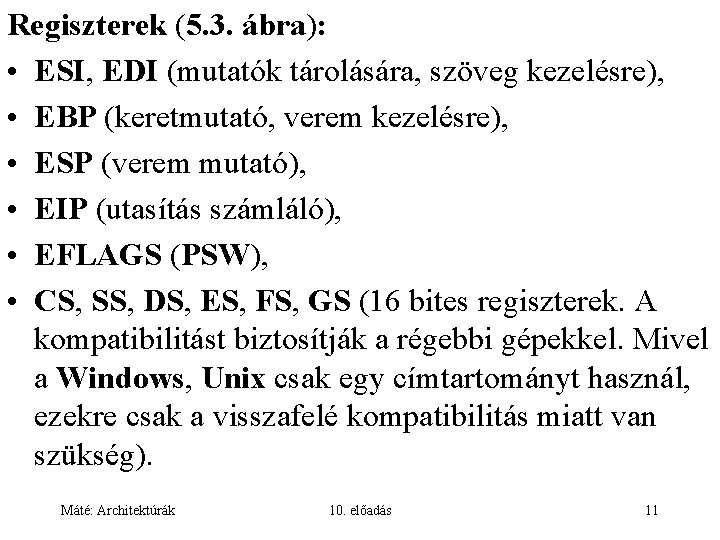 Regiszterek (5. 3. ábra): • ESI, EDI (mutatók tárolására, szöveg kezelésre), • EBP (keretmutató,