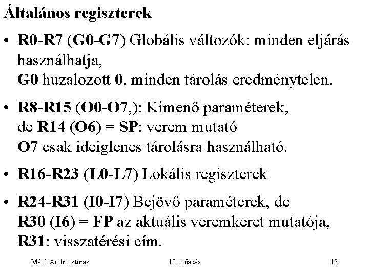 Általános regiszterek • R 0 -R 7 (G 0 -G 7) Globális változók: minden