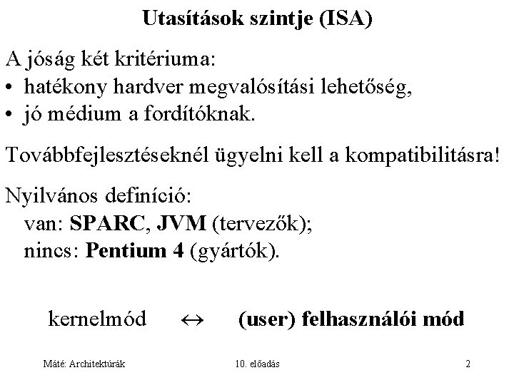 Utasítások szintje (ISA) A jóság két kritériuma: • hatékony hardver megvalósítási lehetőség, • jó