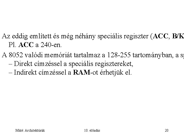 Az eddig említett és még néhány speciális regiszter (ACC, B/K Pl. ACC a 240