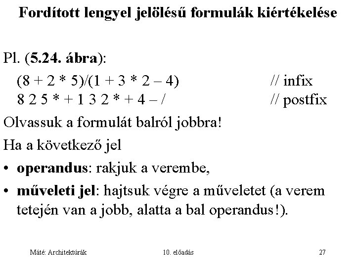 Fordított lengyel jelölésű formulák kiértékelése Pl. (5. 24. ábra): (8 + 2 * 5)/(1