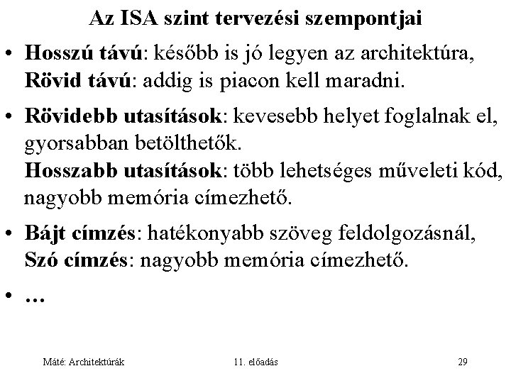 Az ISA szint tervezési szempontjai • Hosszú távú: később is jó legyen az architektúra,