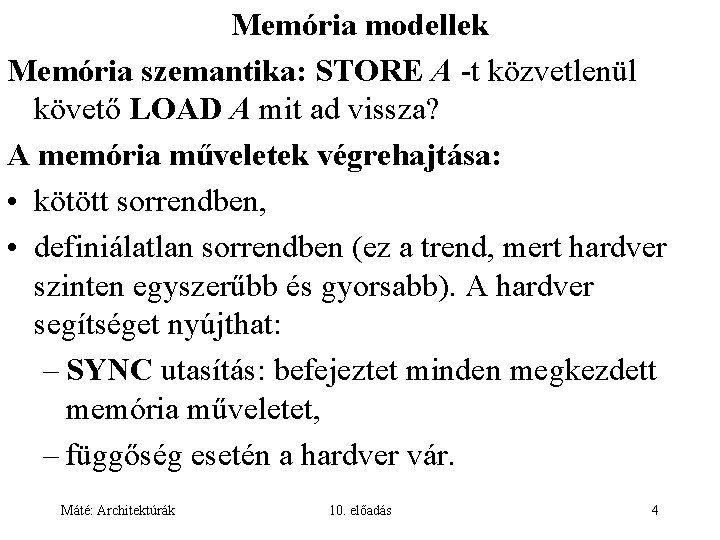 Memória modellek Memória szemantika: STORE A -t közvetlenül követő LOAD A mit ad vissza?