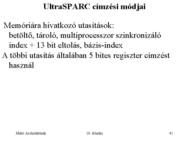 Ultra. SPARC címzési módjai Memóriára hivatkozó utasítások: betöltő, tároló, multiprocesszor szinkronizáló index + 13