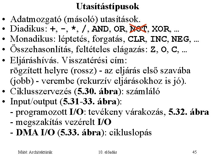  • • Utasítástípusok Adatmozgató (másoló) utasítások. Diadikus: +, -, *, /, AND, OR,