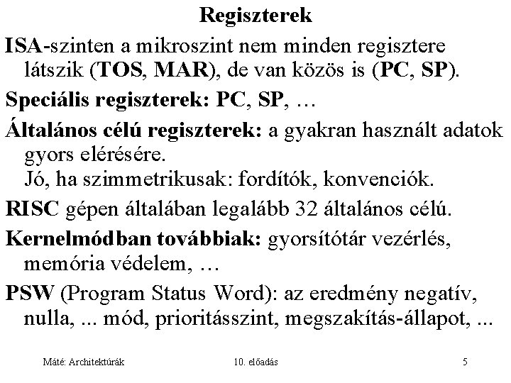 Regiszterek ISA-szinten a mikroszint nem minden regisztere látszik (TOS, MAR), de van közös is