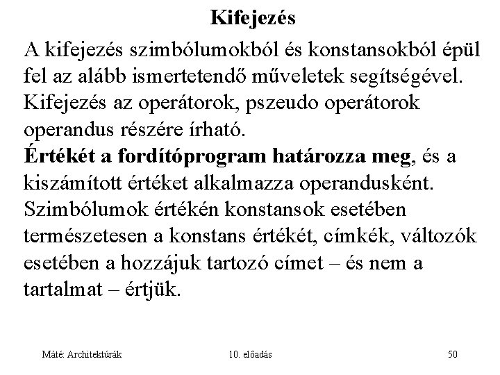 Kifejezés A kifejezés szimbólumokból és konstansokból épül fel az alább ismertetendő műveletek segítségével. Kifejezés