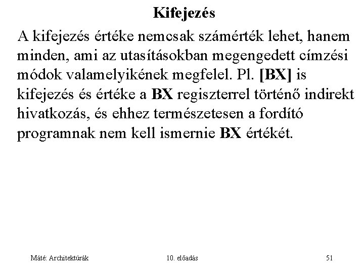 Kifejezés A kifejezés értéke nemcsak számérték lehet, hanem minden, ami az utasításokban megengedett címzési