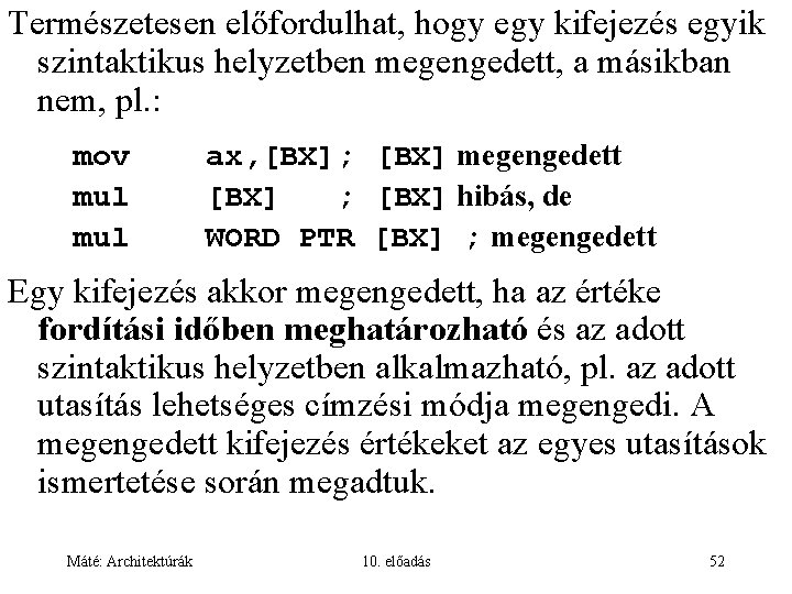 Természetesen előfordulhat, hogy egy kifejezés egyik szintaktikus helyzetben megengedett, a másikban nem, pl. :