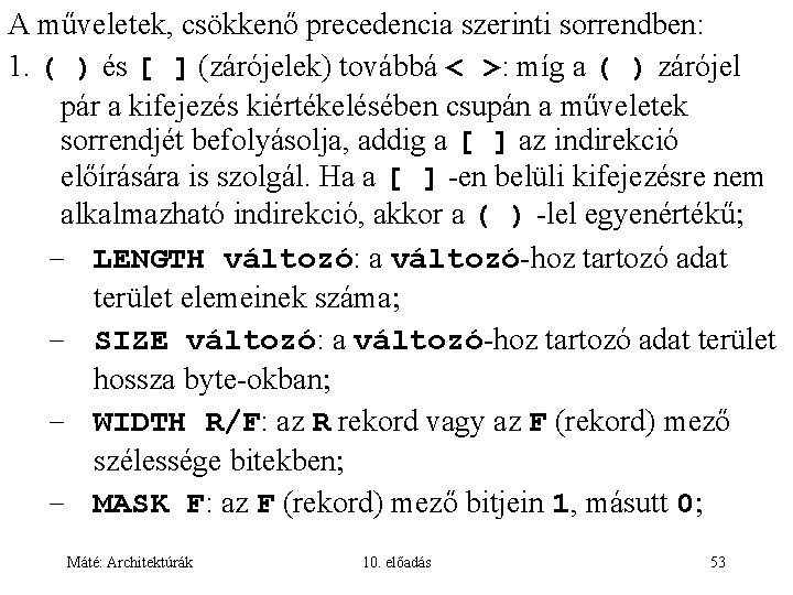 A műveletek, csökkenő precedencia szerinti sorrendben: 1. ( ) és [ ] (zárójelek) továbbá