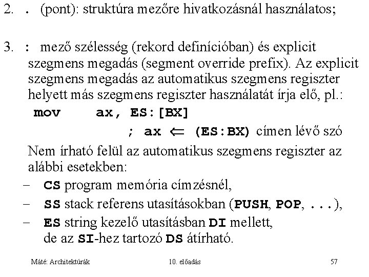 2. . (pont): struktúra mezőre hivatkozásnál használatos 3. : mező szélesség (rekord definícióban) és