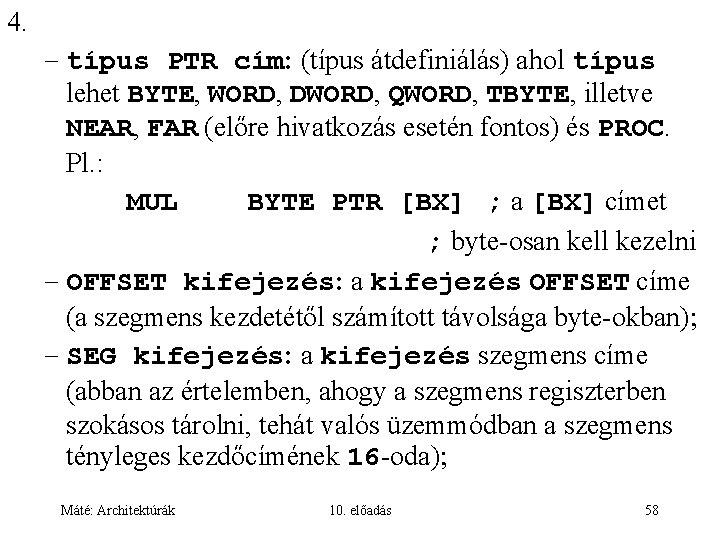 4. – típus PTR cím: (típus átdefiniálás) ahol típus lehet BYTE, WORD, DWORD, QWORD,