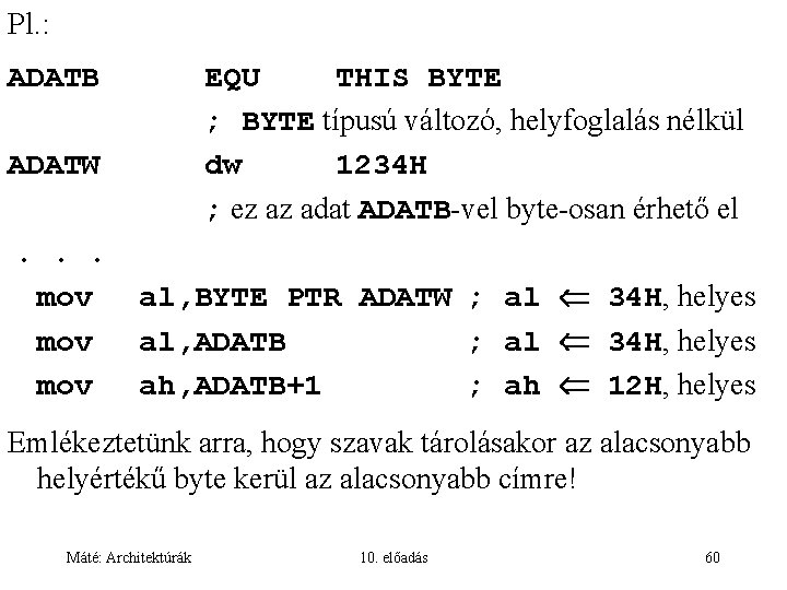 Pl. : ADATB EQU THIS BYTE ; BYTE típusú változó, helyfoglalás nélkül dw 1234