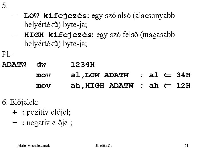 5. – LOW kifejezés: egy szó alsó (alacsonyabb helyértékű) byte-ja – HIGH kifejezés: egy