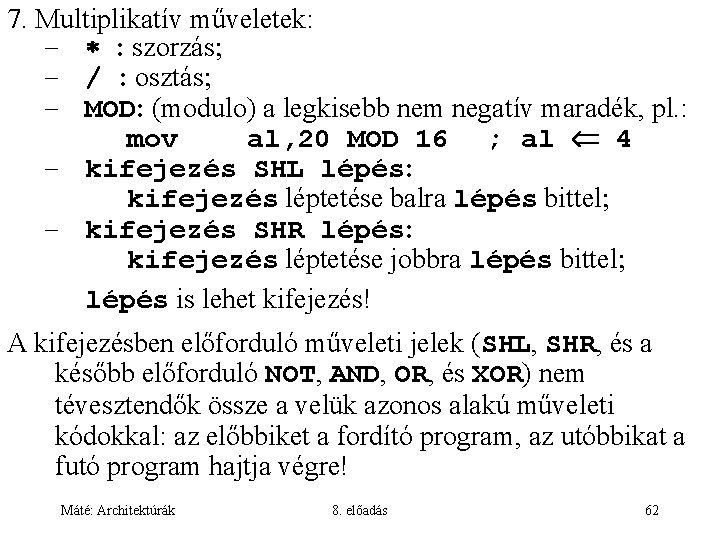 7. Multiplikatív műveletek: – : szorzás – / : osztás – MOD: (modulo) a