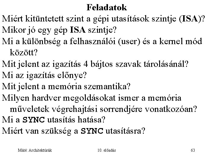 Feladatok Miért kitüntetett szint a gépi utasítások szintje (ISA)? Mikor jó egy gép ISA