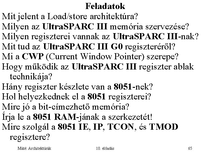 Feladatok Mit jelent a Load/store architektúra? Milyen az Ultra. SPARC III memória szervezése? Milyen