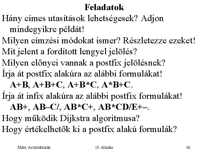 Feladatok Hány címes utasítások lehetségesek? Adjon mindegyikre példát! Milyen címzési módokat ismer? Részletezze ezeket!