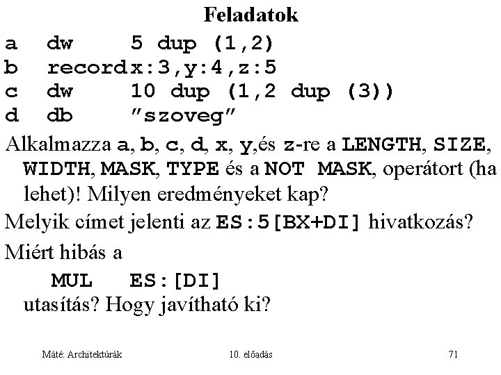 Feladatok a dw 5 dup (1, 2) b record x: 3, y: 4, z: