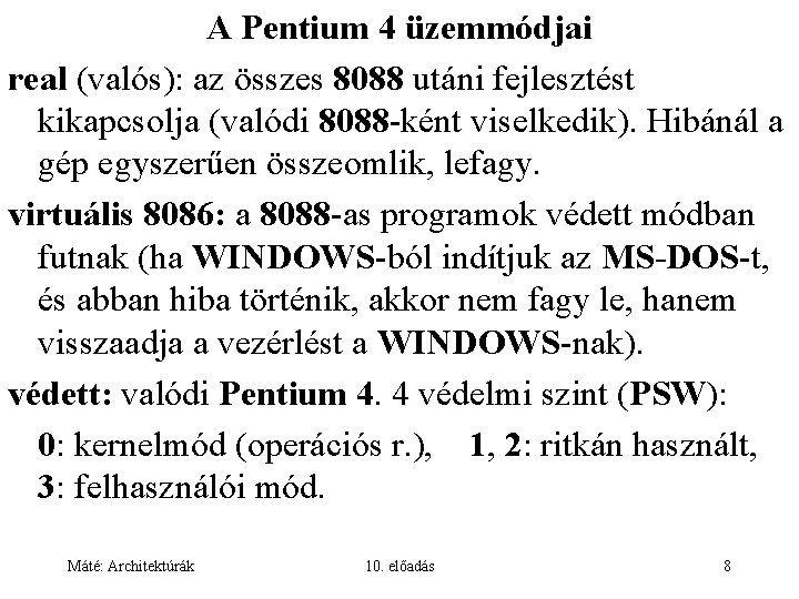 A Pentium 4 üzemmódjai real (valós): az összes 8088 utáni fejlesztést kikapcsolja (valódi 8088