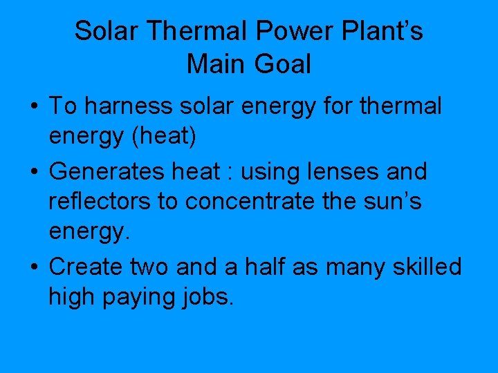 Solar Thermal Power Plant’s Main Goal • To harness solar energy for thermal energy Solar Thermal Power Plant’s Main Goal • To harness solar energy for thermal energy