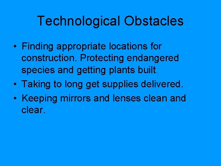 Technological Obstacles • Finding appropriate locations for construction. Protecting endangered species and getting plants Technological Obstacles • Finding appropriate locations for construction. Protecting endangered species and getting plants