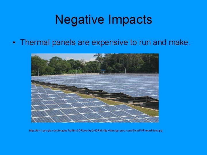 Negative Impacts • Thermal panels are expensive to run and make. http: //tbn 1. Negative Impacts • Thermal panels are expensive to run and make. http: //tbn 1.